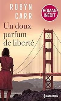 Robyn Carr - Un doux parfum de liberté