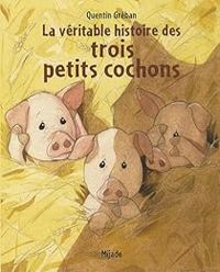 Couverture du livre La Véritable histoire de trois petits cochons - Quentin Greban