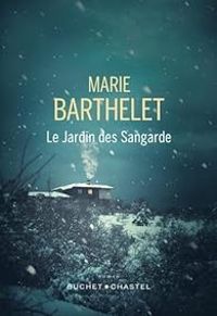 Marie Barthelet - Le jardin des Sangarde