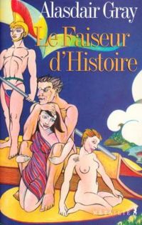 Alasdair Gray - Le Faiseur d'histoire