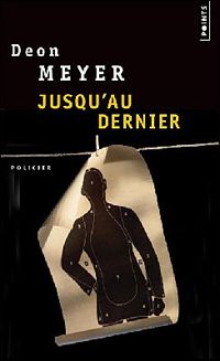 Deon Meyer - Jusqu'au dernier