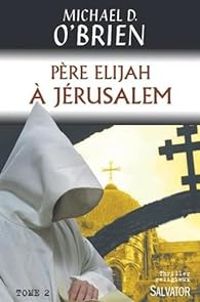 Couverture du livre Père Elijah à Jérusalem - Michael D Obrien