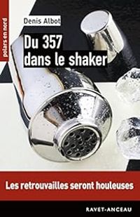 Denis Albot - Du 357 dans le shaker