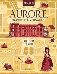 Couverture du livre Vis la vie de : Aurore, marquise à Versailles - Arthur Tenor