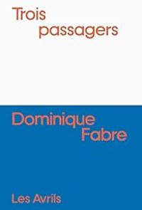 Dominique Fabre - Trois passagers