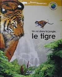 Couverture du livre Un roi dans la jungle : Le tigre - Helene Montardre