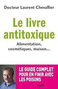 Laurent Chevallier - Le livre anti toxique