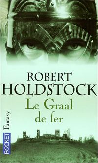 Robert Holdstock - GRAAL DE FER