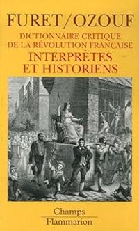 Francois Furet - Mona Ozouf - Interprètes et historiens