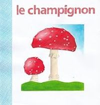 Couverture du livre Le champignon - Bernadette Gervais