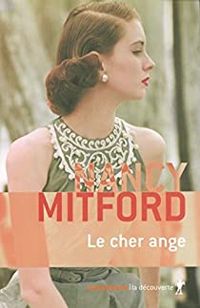 Nancy Mitford - Le cher ange