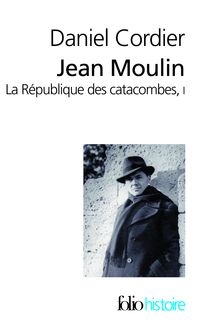 Couverture du livre Jean Moulin. La République des catacombes. - Daniel Cordier