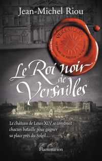 Jean-michel Riou - Le Roi noir de Versailles (1668-1670)