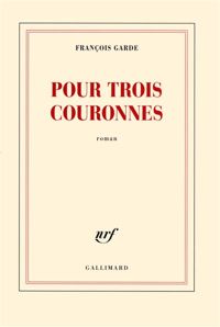 François Garde - Pour trois couronnes