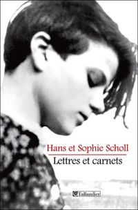 Couverture du livre Lettres et carnets - Hans Scholl - Sophie Scholl