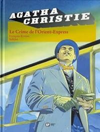 Francois Riviere - Jean Francois Miniac - Le Crime de l'Orient-Express 