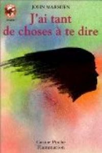 Couverture du livre J'ai tant de choses à te dire - John Marsden