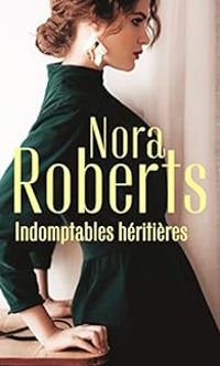 Couverture du livre Indomptables héritières - Nora Roberts