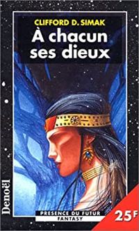 Clifford D. Simak - A chacun ses dieux