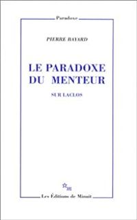 Pierre Bayard - Le paradoxe du menteur