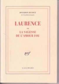 Jacques De Bourbon Busset - Laurence ou La sagesse de l'amour fou