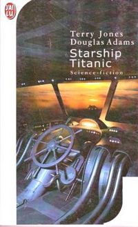 Couverture du livre Starship Titanic - Douglas Adams - Terry Jones