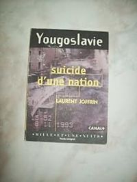 Couverture du livre Yougoslavie : Suicide d'une nation - Laurent Joffrin