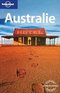 Couverture du livre Australie - Lonely Planet - Terry Carter - Becca Blond - Justine Vaisutis - Lindsay Brown - Jayne D Arcy - Katja Gaskell - Hugh Finlay - Jeff Williams - Mark Armstrong - David Collins