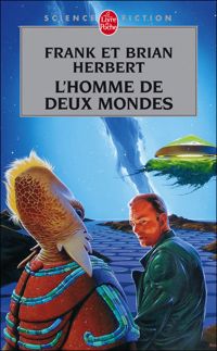 Frank Herbert - Brian Herbert - L'homme de deux mondes