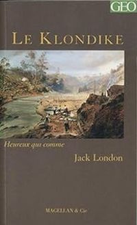 Jack London - GEO - Le Klondike 