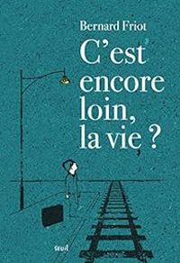 Couverture du livre C'est encore loin, la vie ? - Bernard Friot