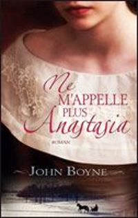 Boyne John - Ne m'appelle plus Anastasia