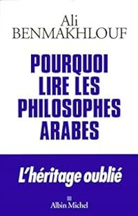 Couverture du livre Pourquoi lire les philosophes arabes - Ali Benmakhlouf