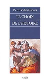 Couverture du livre Le choix de l'histoire. Pourquoi et comment je suis devenu historien - Pierre Vidal Naquet