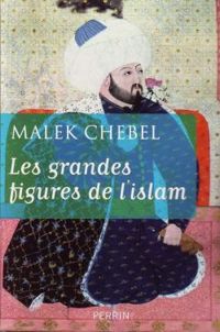 Couverture du livre Les grandes figures de l'Islam - Malek Chebel