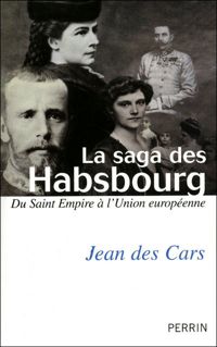 Couverture du livre la saga des Habsbourg - Jean Des Cars