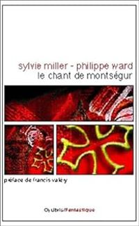 Sylvie Miller - Philippe Ward - Le chant de Montségur