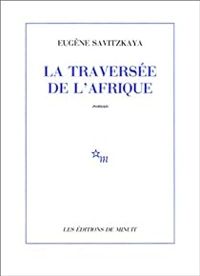Eugene Savitzkaya - La traversée de l'Afrique