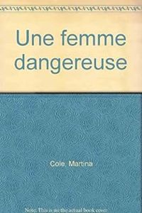 Martina Cole - Une femme dangereuse