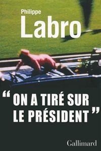 Philippe Labro - On a tiré sur le président