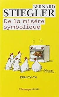 Bernard Stiegler - De la misère symbolique