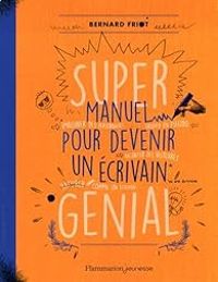 Bernard Friot - Super manuel pour devenir un écrivain génial