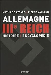 Mathilde Aycard - Pierre Vallaud - Dictionnaire encyclopédique du IIIe Reich