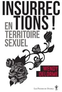 Couverture du livre Insurrections ! En territoire sexuel - Wendy Delorme