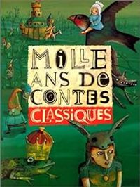 Couverture du livre Mille ans de contes classiques - Charles Perrault - Jacob Et Wilhelm Grimm - Hans Christian Andersen