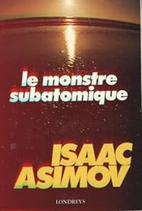 Couverture du livre Le Monstre subatomique - Isaac Asimov