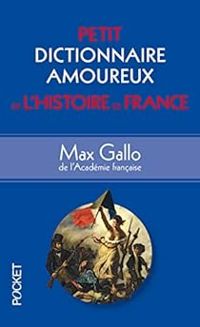 Couverture du livre Petit dictionnaire amoureux de l'Histoire de France - Max Gallo