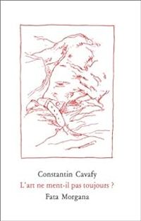 Constantin Cavafis - L'art ne ment-il pas toujours ?