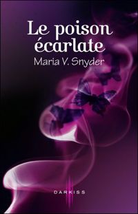 Couverture du livre Le poison écarlate - Maria V Snyder