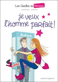 Couverture du livre Je veux l'homme parfait ! - Jacky Goupil - Sylvia Douye - Latitia Aynie